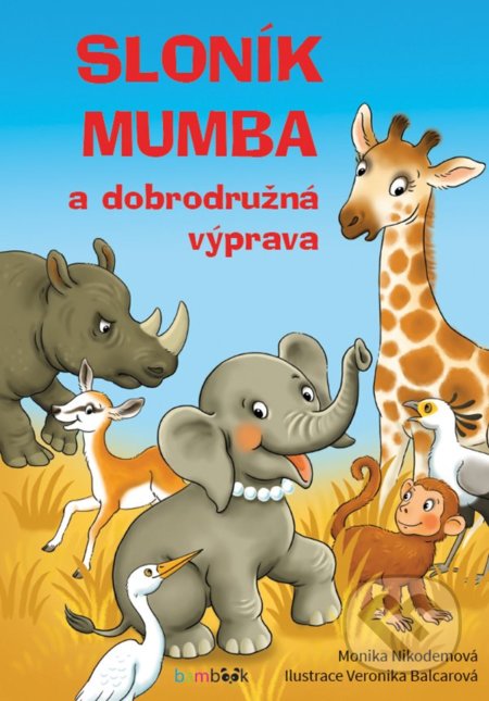 Sloník Mumba a dobrodružná výprava - Monika Nikodemová (ilustrátor), Veronika Balcarová, Bambook, 2019