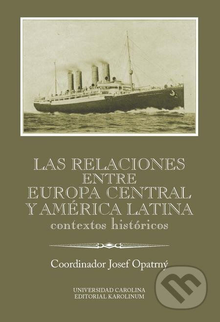 Las relaciones entre Europa Cenral y América Latina - Josef Opatrný, Karolinum, 2018