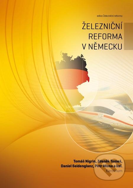 Železniční reforma v Německu - Tomáš Nigrin, Zdeněk Tomeš, Daniel Seidenglanz, Petr Mlsna a kolektiv, Karolinum, 2017