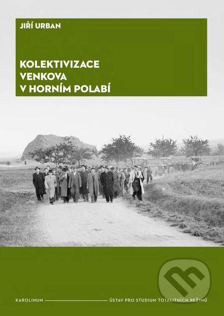 Kolektivizace venkova v horním Polabí - Jiří Urban, Karolinum, 2017