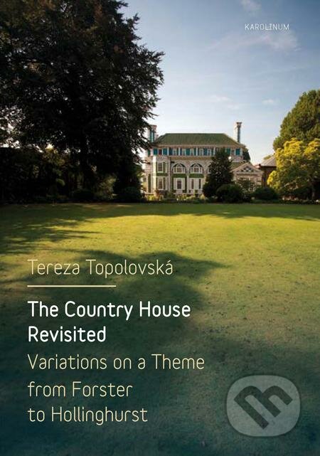 The Country House Revisited - Tereza Topolovská, Karolinum, 2017