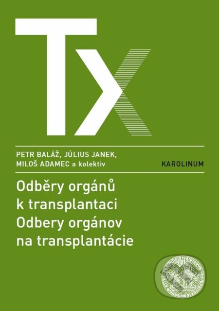 Odběry orgánů k transplantaci / Odbery orgánov na transplantácie - Peter Baláž a kol., Karolinum, 2014