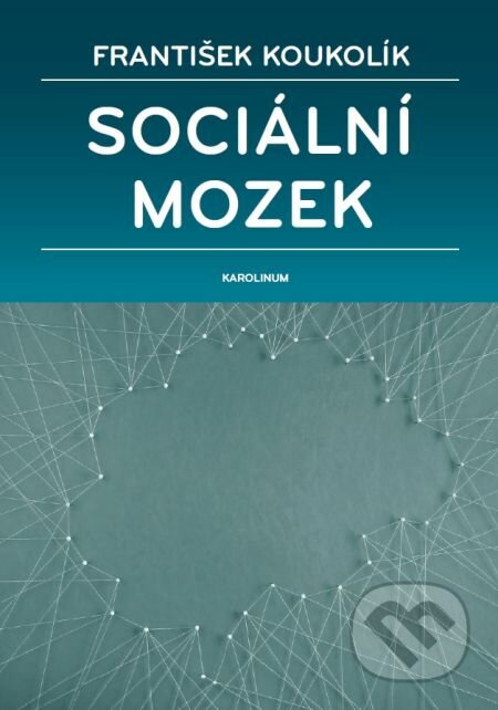 Sociální mozek - František Koukolík, Karolinum, 2016