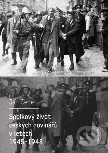 Spolkový život českých novinářů v letech 1945–1948 - Jan Cebe, Karolinum, 2015