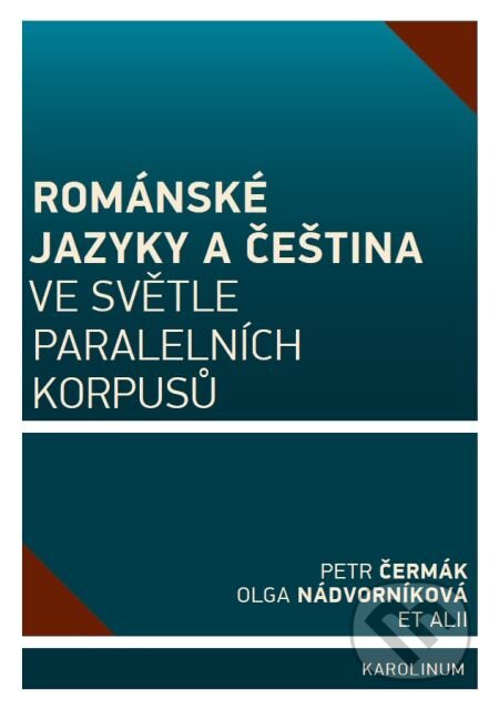 Románské jazyky a čeština ve světle paralelních korpusů - Petr Čermák, Olga Nádvorníková, Karolinum, 2016