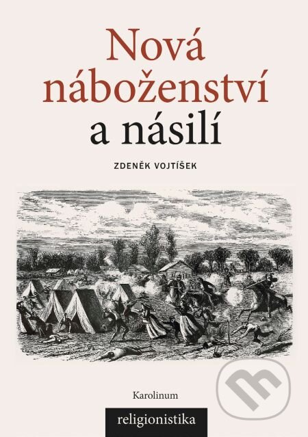 Nová náboženství a násilí - Zdeněk Vojtíšek, Karolinum, 2017