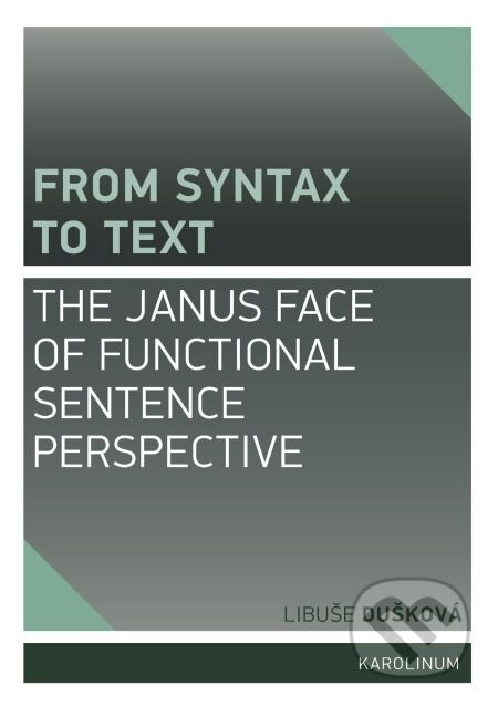 From Syntax to Text: the Janus Face of Functional Sentence Perspective - Marie Jelínková, Karolinum, 2015