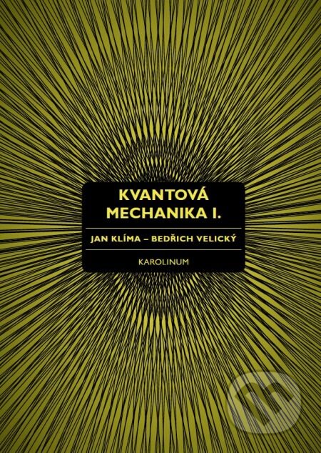 Kvantová mechanika I. - Jan Klíma, Bedřich Velický, Karolinum, 2016
