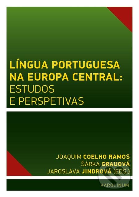 Língua Portuguesa na Europa Central: estudos e perspetivas - Joaquim Coelho Ramos, Šárka Grauová, Jaroslava Jindrová, Karolinum, 2016