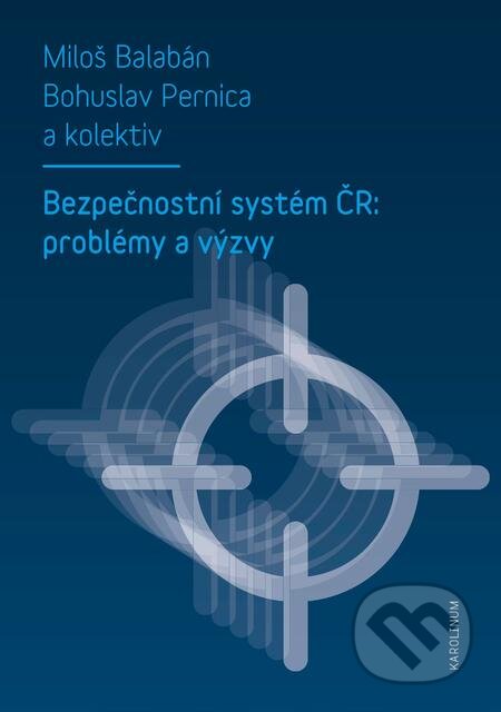 Bezpečnostní systém ČR: problémy a výzvy - Miloš Balabán, Bohuslav Pernica