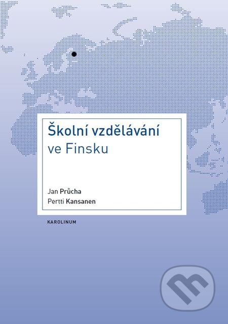 Školní vzdělávání ve Finsku - Jan Pr&#367;cha, Pertti Kansanen, Karolinum, 2016