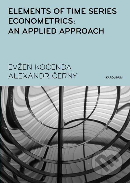 Elements of Time Series Econometrics: an Applied Approach - Evžen Kočenda, Karolinum, 2016
