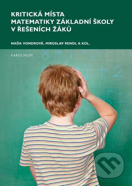 Kritická místa matematiky základní školy v řešení žáků - Naďa Vondrová, Karolinum, 2017