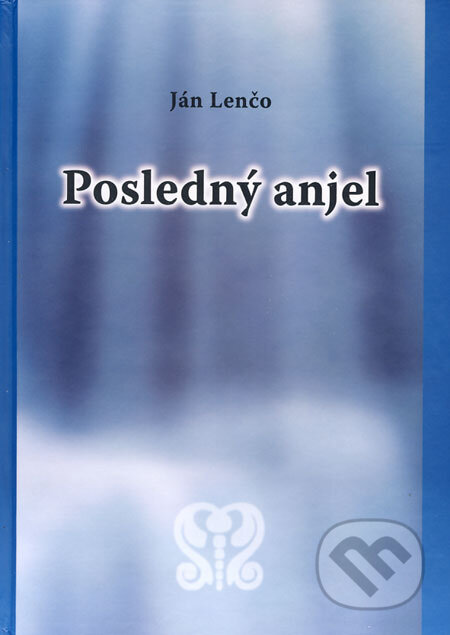 Posledný anjel - Ján Lenčo, Knižné centrum, 2009