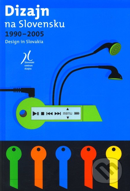 Dizajn na Slovensku 1990 - 2005 - Katarína Hubová a kol., Slovenské centrum dizajnu, 2006