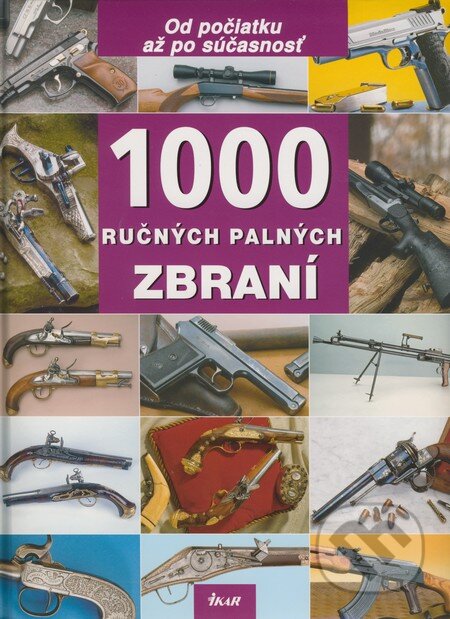 1000 ručných palných zbraní - Walter Schulz, Ikar, 2009