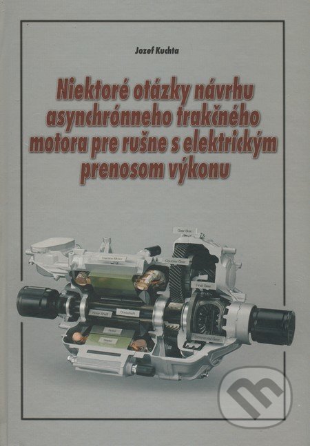 Niektoré otázky návrhu asynchrónneho trakčného motora pre rušne s elektrickým prenosom výkonu - Jozef Kuchta, EDIS, 2008