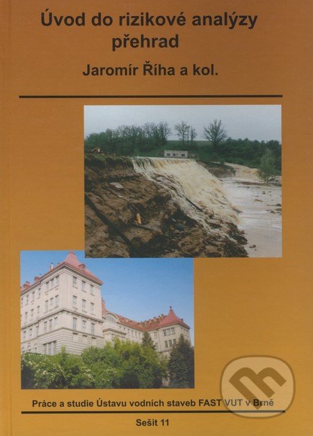 Úvod do rizikové analýzy přehrad - Jaromír Říha a kol., Akademické nakladatelství CERM, 2008