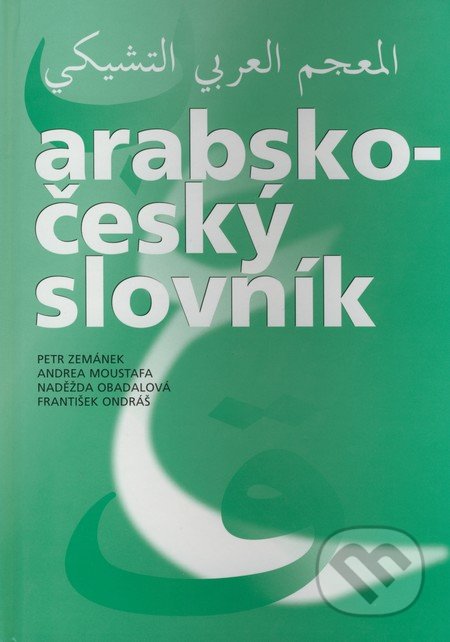 Arabsko-český slovník - Petr Zemánek, Andrea Moustafa, Naděžda Obadalová, František Ondráš, Set Out, 2006