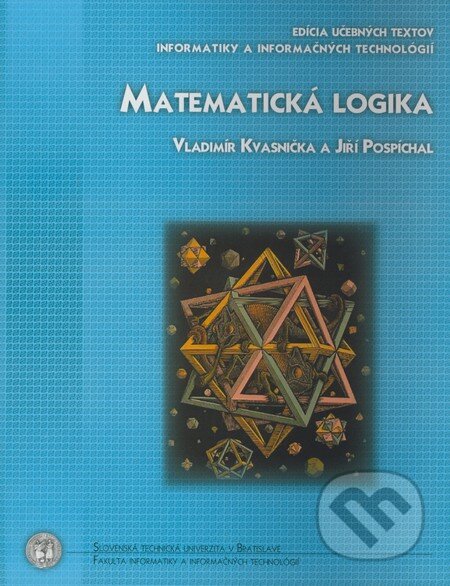 Matematická logika - Vladimír Kvasnička, Jiří Pospíchal, STU, 2006