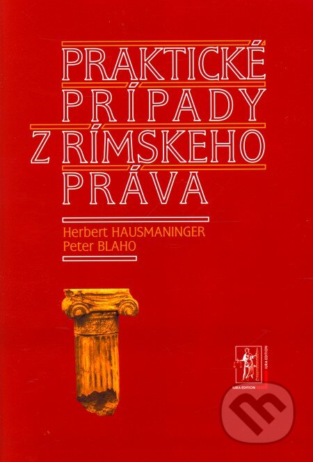 Praktické prípady z rímskeho práva - Herbert Hausmaninger, Peter Blaho, Wolters Kluwer (Iura Edition), 2008