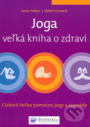 Joga - veľká kniha o zdraví - Anna Trökesová, Detlef Grunert, Svojtka&Co., 2009