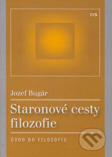 Staronové cesty filozofie - Jozef Bugár, IRIS, 2008