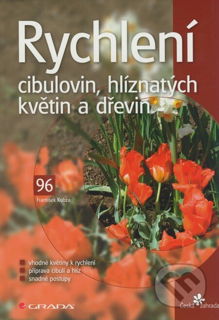 Rychlení cibulovin, hlíznatých květin a dřevin - František Kobza, Grada, 2009