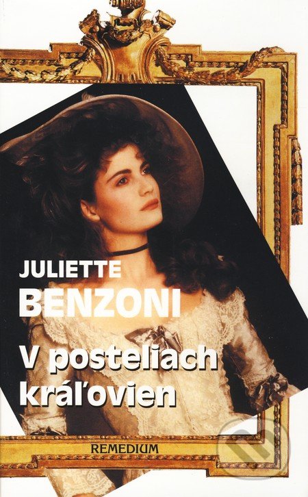 V posteliach kráľovien - Juliette Benzoni, Remedium, 2000