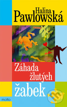 Záhada žlutých žabek - Halina Pawlowská, Motto, 2008