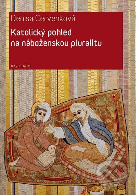 Katolický pohled na náboženskou pluralitu - Denisa Červenková, Karolinum, 2016