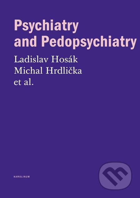 Psychiatry and Pedopsychiatry - Ladislav Hosák, Michal Hrdlička, Karolinum, 2017