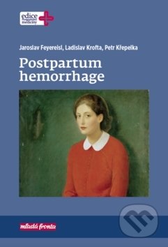 Postpartum hemorrhage - Jaroslav Feyereisl, Ladislav Krofta, Petr Křepelka - kniha z kategorie Gynekologie