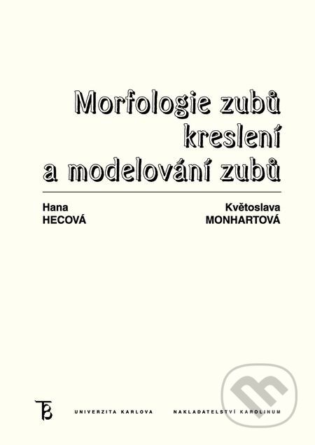 Morfologie zubů. Kreslení a modelování zubů - Květoslava Monhartová, Hana Hecová, Karolinum, 2012