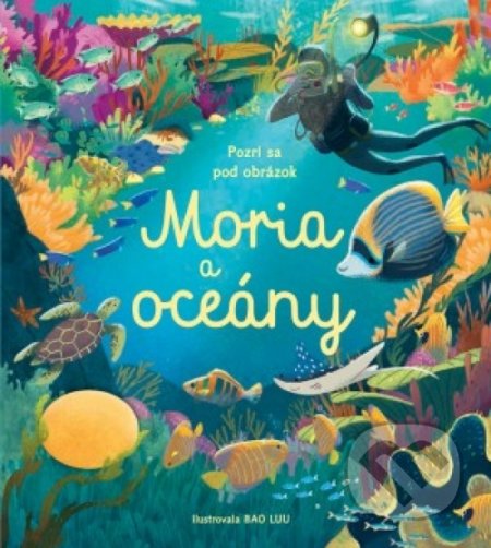 Pozri sa pod obrázok: Moria a oceány - Megan Cullis, Bao Luu (Ilustrácie), Svojtka&Co., 2019