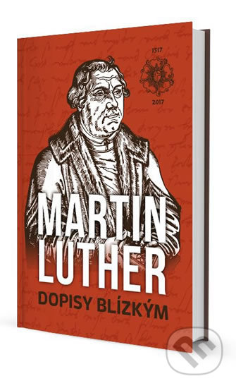 Dopisy Blízkým - Martin Luther, Biblion, 2017