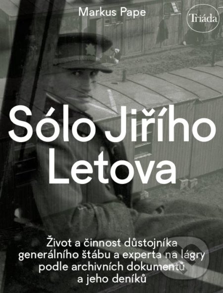 Sólo Jiřího Letova (Život a činnost důstojníka generálního štábu a experta na lágry podle archivních) - kniha z kategorie Historie