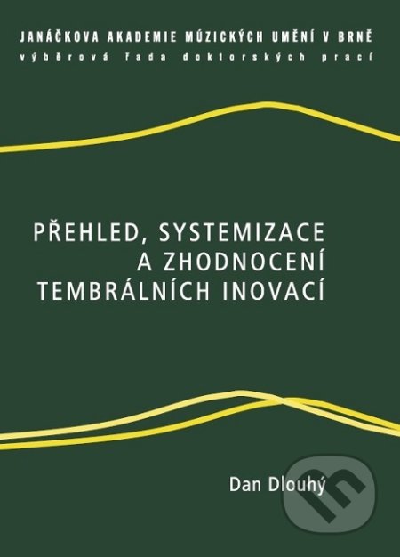 Přehled, systemizace a zhodnocení tembrálních inovací - Dan Dlouhý, Janáčkova akademie múzických umění v Brně, 2013