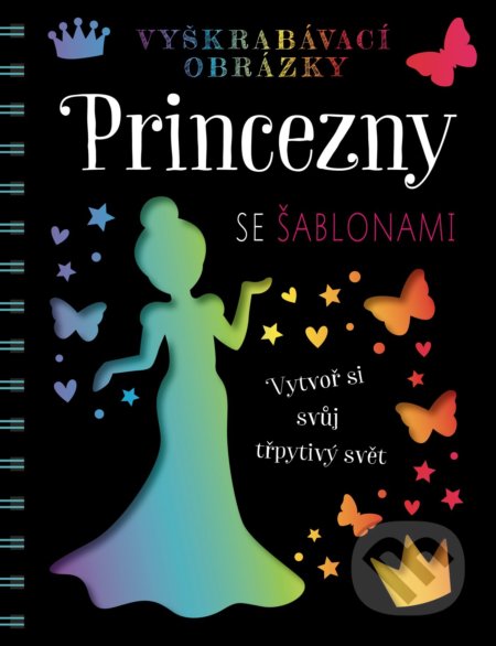 Vyškrabávací obrázky: Princezny se šablonami (Vytvor si svůj třpytivý svět)