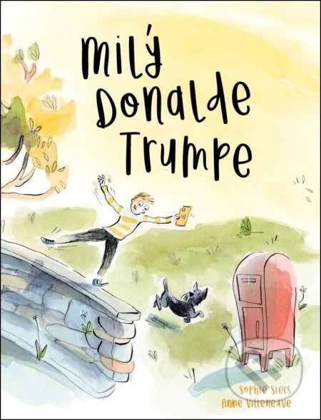 Milý Donalde Trumpe - Sophie Siers, Anne Villeneuve, Ottovo nakladatelství, 2018