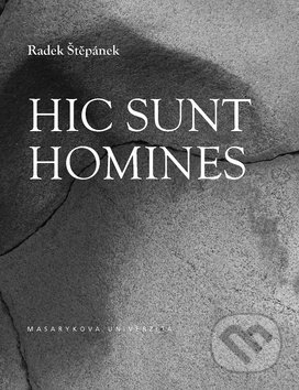 Hic sunt homines - Radek Štěpánek, Muni Press, 2018