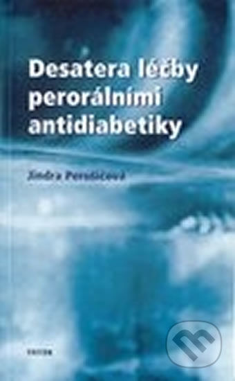 Desatero léčby perorálními antidiabetiky - Jindra Perušičová, Triton, 2004