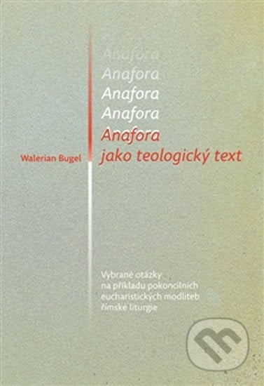 Anafora jako teologický text - Walerian Bugel, Pavel Mervart, 2016