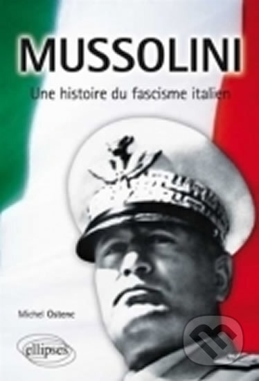 Mussolini, une histoire du fascisme italien - Michel Ostenc, Folio, 2013