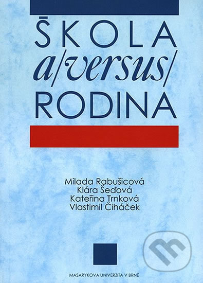 Škola a (versus) rodina - Milada Rabušicová, Klára Šeďová, Kateřina Trnková, Vlastimil Čiháček, Muni Press, 2004
