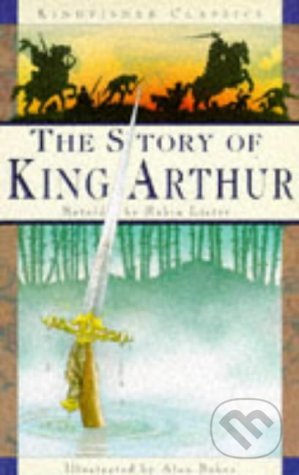 Story of King Arthur - Robin Lister, Alan Baker (Ilustrácie), Kingfisher, 1994