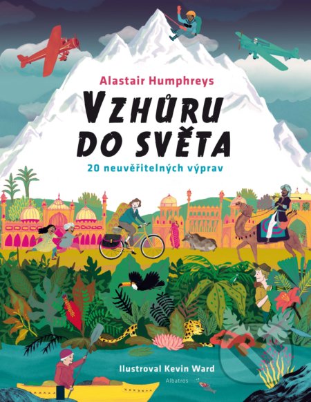 Vzhůru do světa - Alastair Humphrey, Kevin Ward (ilustrácie), Albatros CZ, 2019