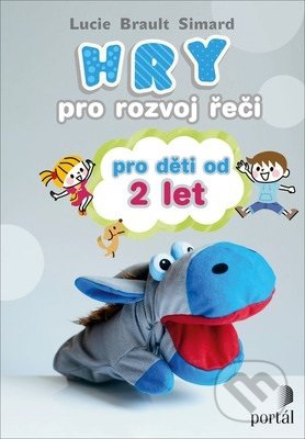 Hry pro rozvoj řeči pro děti od 2 let - Lucie Brault Simard, Portál, 2019