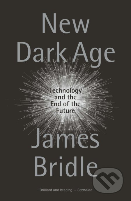 New Dark Age (Technology and the End of the Future) - kniha z kategorie Humanitní a společenské vědy