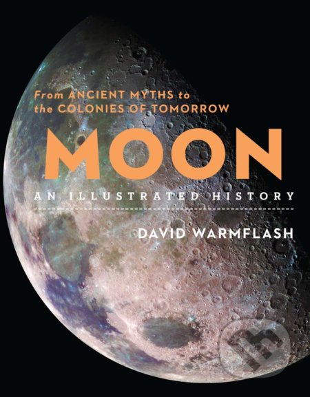 Moon: An Illustrated History - David Warmflash, Sterling, 2019